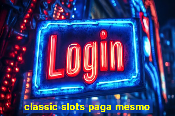 classic slots paga mesmo